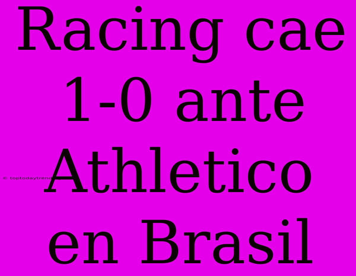 Racing Cae 1-0 Ante Athletico En Brasil