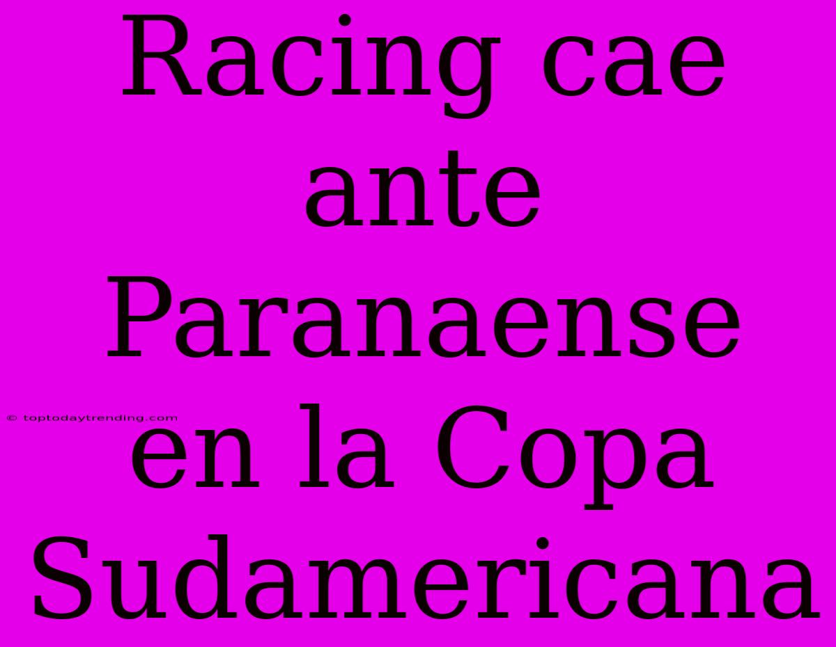 Racing Cae Ante Paranaense En La Copa Sudamericana