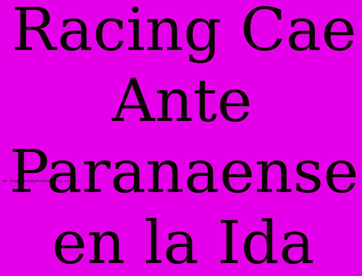 Racing Cae Ante Paranaense En La Ida