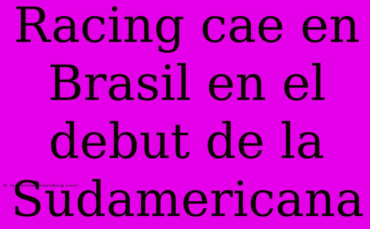 Racing Cae En Brasil En El Debut De La Sudamericana