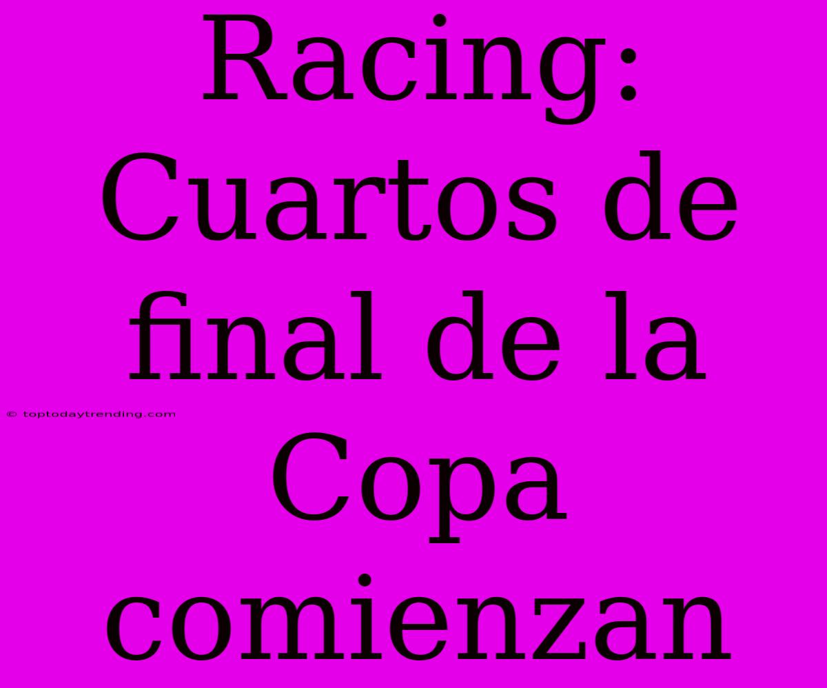 Racing: Cuartos De Final De La Copa Comienzan