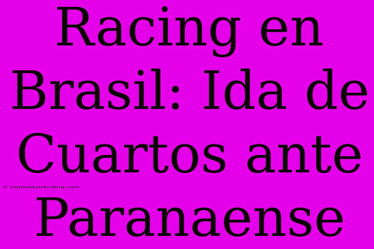 Racing En Brasil: Ida De Cuartos Ante Paranaense