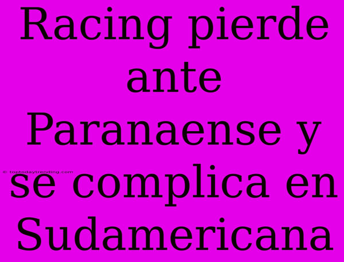 Racing Pierde Ante Paranaense Y Se Complica En Sudamericana