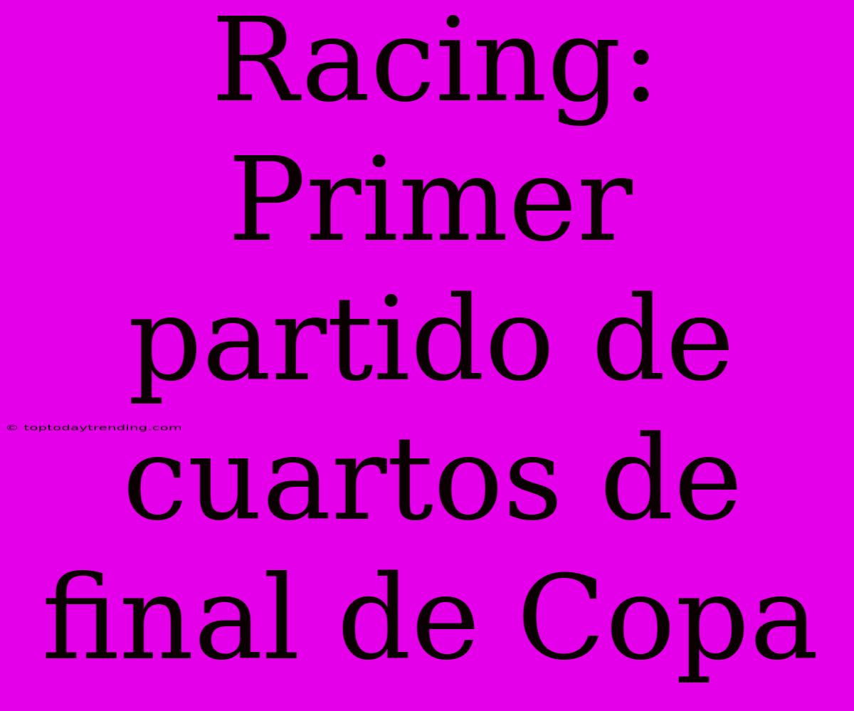 Racing: Primer Partido De Cuartos De Final De Copa