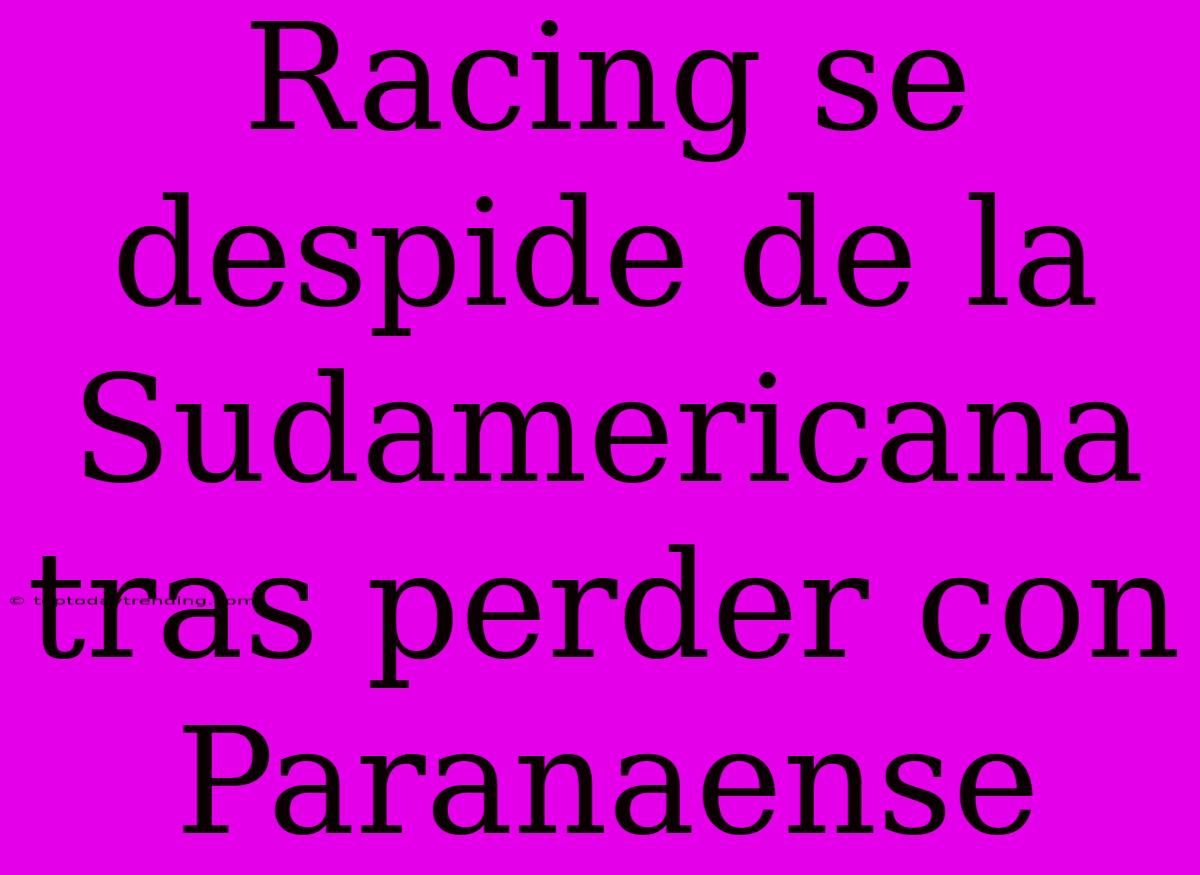 Racing Se Despide De La Sudamericana Tras Perder Con Paranaense