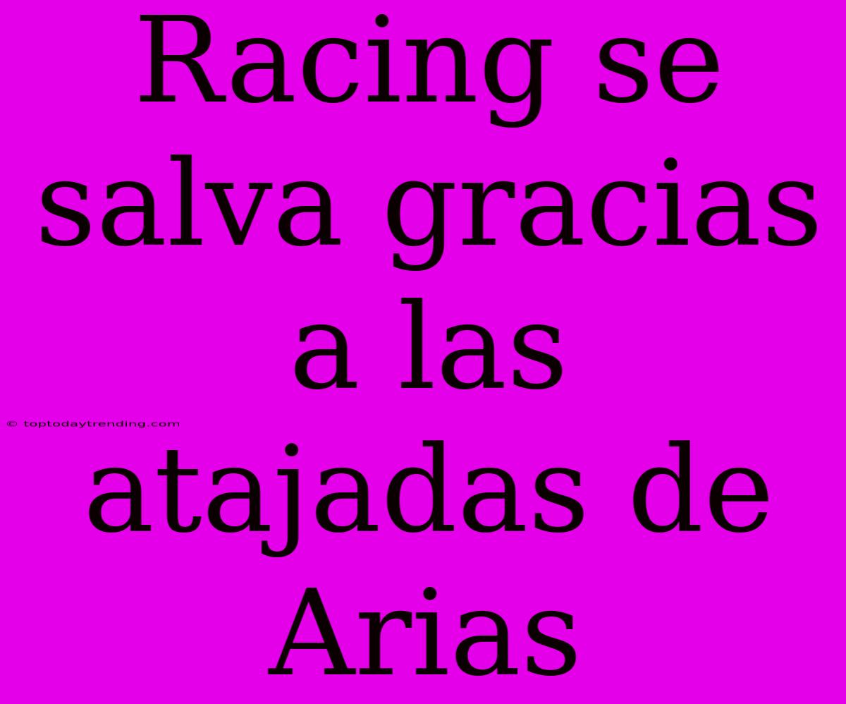 Racing Se Salva Gracias A Las Atajadas De Arias