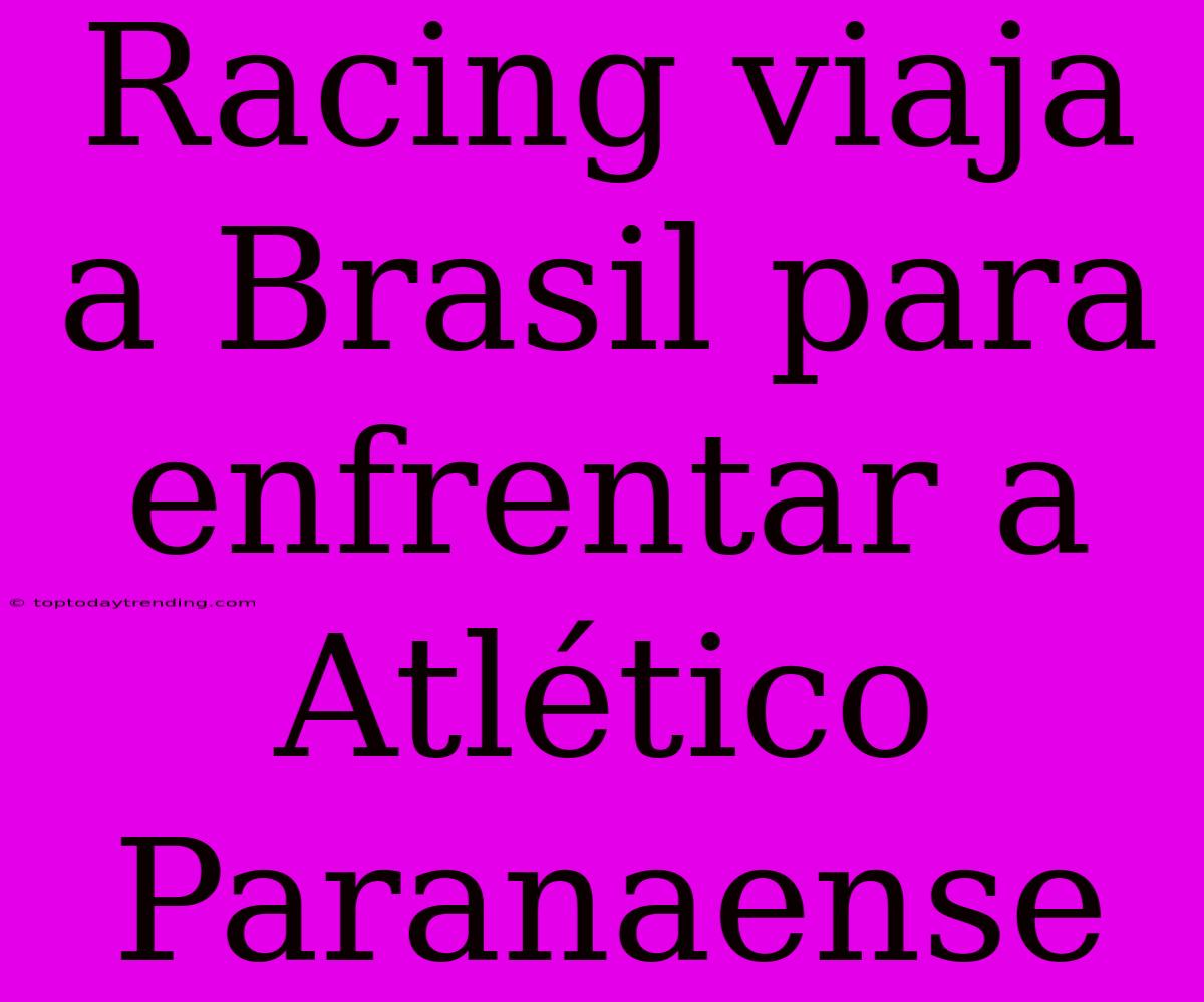 Racing Viaja A Brasil Para Enfrentar A Atlético Paranaense