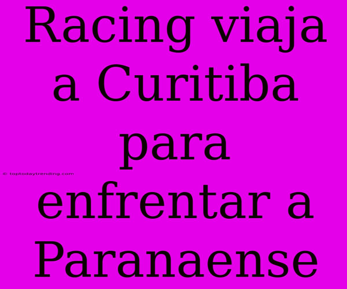 Racing Viaja A Curitiba Para Enfrentar A Paranaense