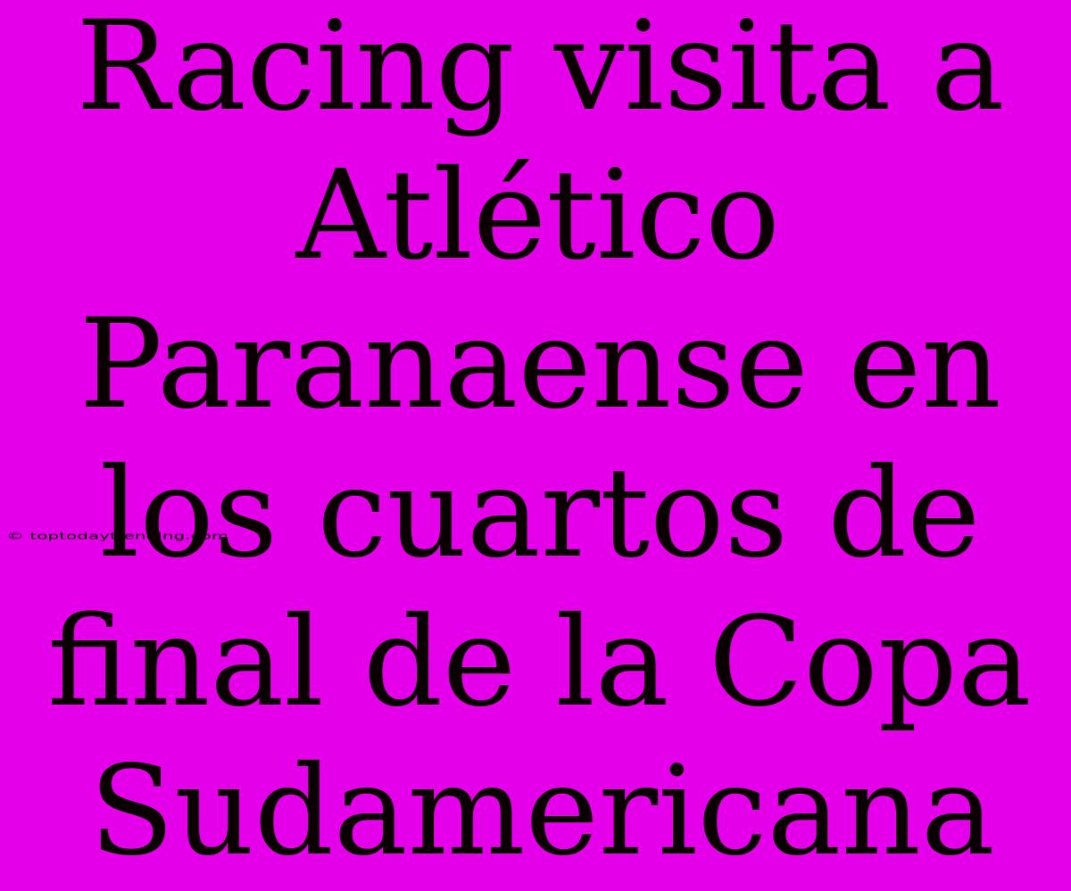 Racing Visita A Atlético Paranaense En Los Cuartos De Final De La Copa Sudamericana