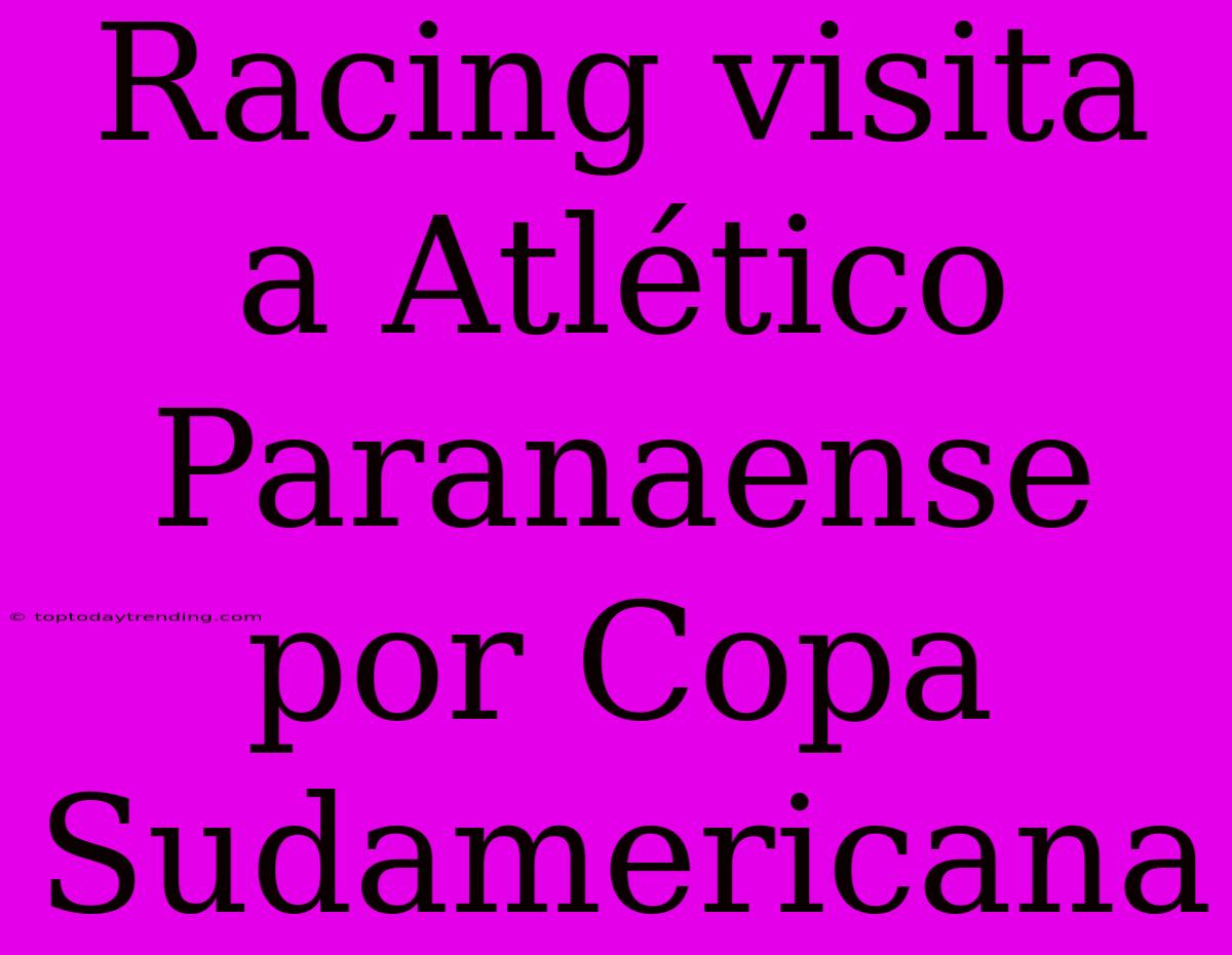 Racing Visita A Atlético Paranaense Por Copa Sudamericana