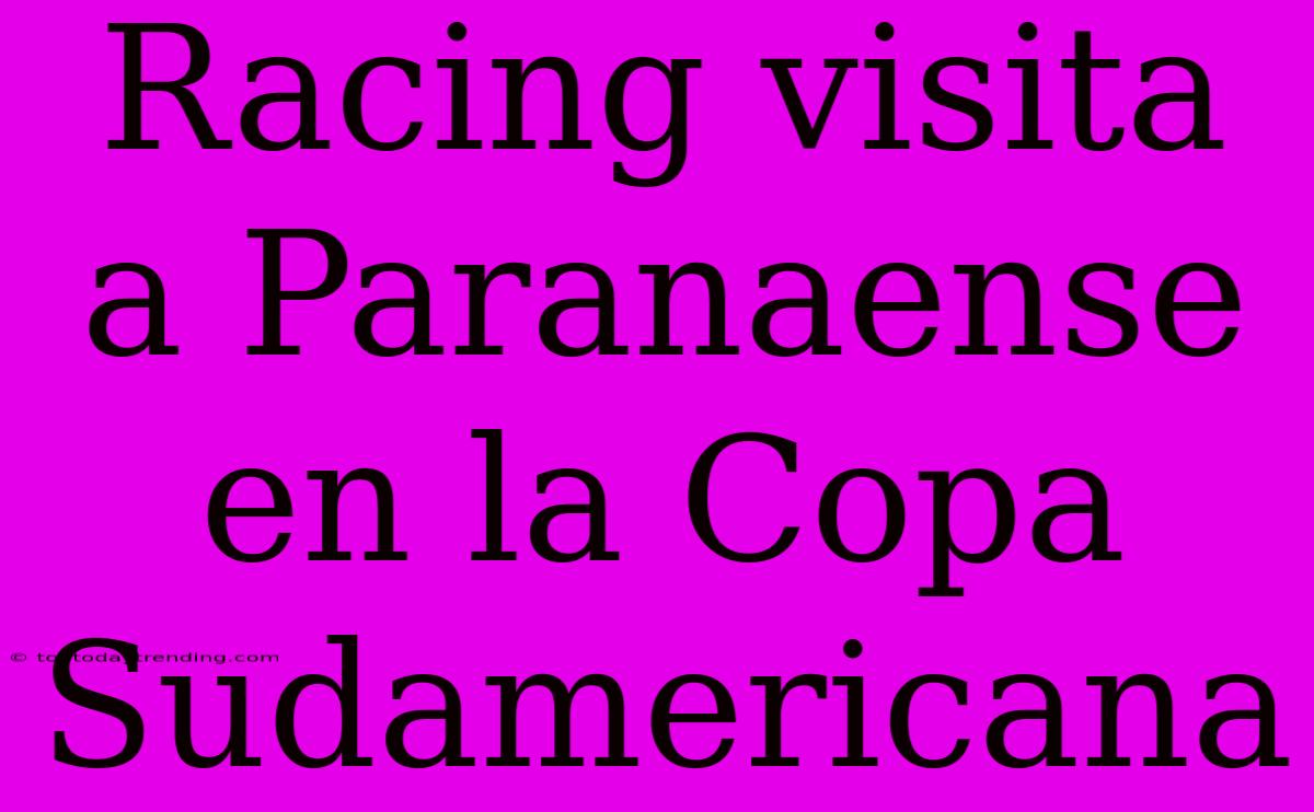 Racing Visita A Paranaense En La Copa Sudamericana