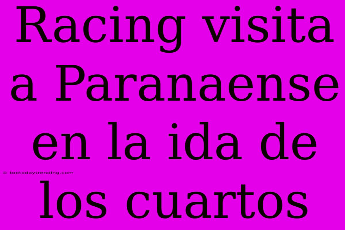 Racing Visita A Paranaense En La Ida De Los Cuartos