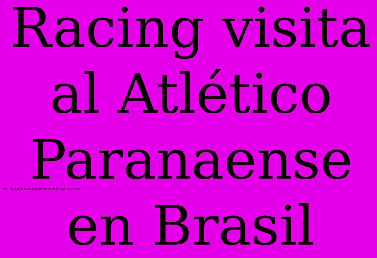 Racing Visita Al Atlético Paranaense En Brasil