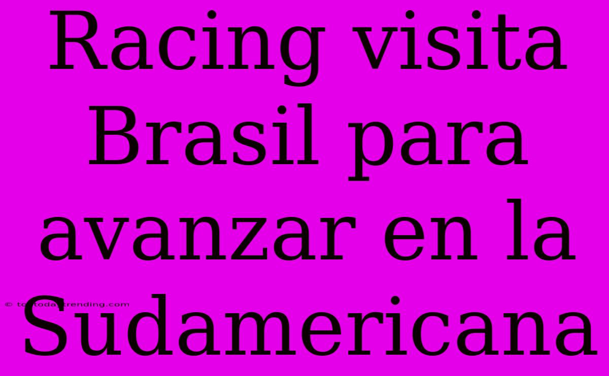 Racing Visita Brasil Para Avanzar En La Sudamericana