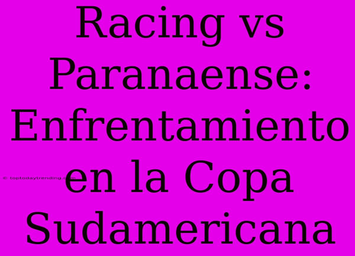 Racing Vs Paranaense: Enfrentamiento En La Copa Sudamericana