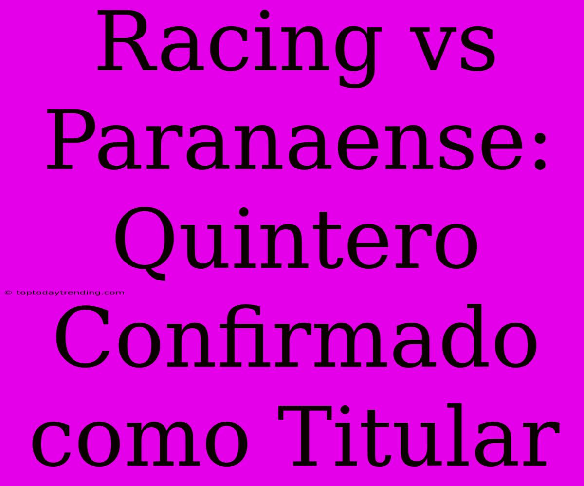 Racing Vs Paranaense: Quintero Confirmado Como Titular