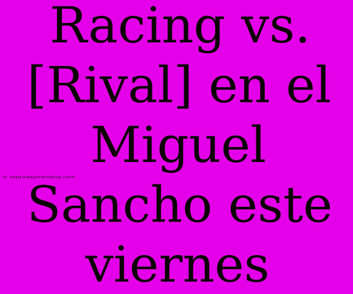 Racing Vs. [Rival] En El Miguel Sancho Este Viernes