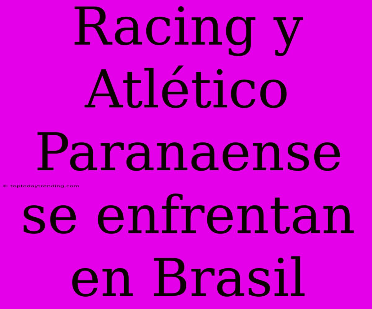 Racing Y Atlético Paranaense Se Enfrentan En Brasil