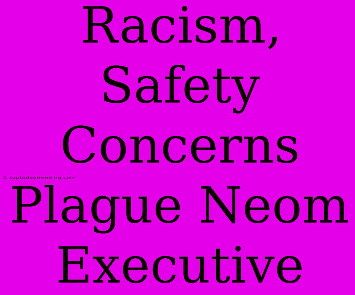 Racism, Safety Concerns Plague Neom Executive