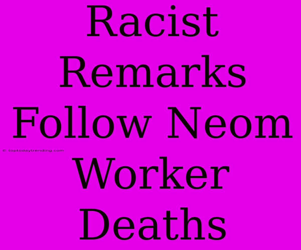 Racist Remarks Follow Neom Worker Deaths