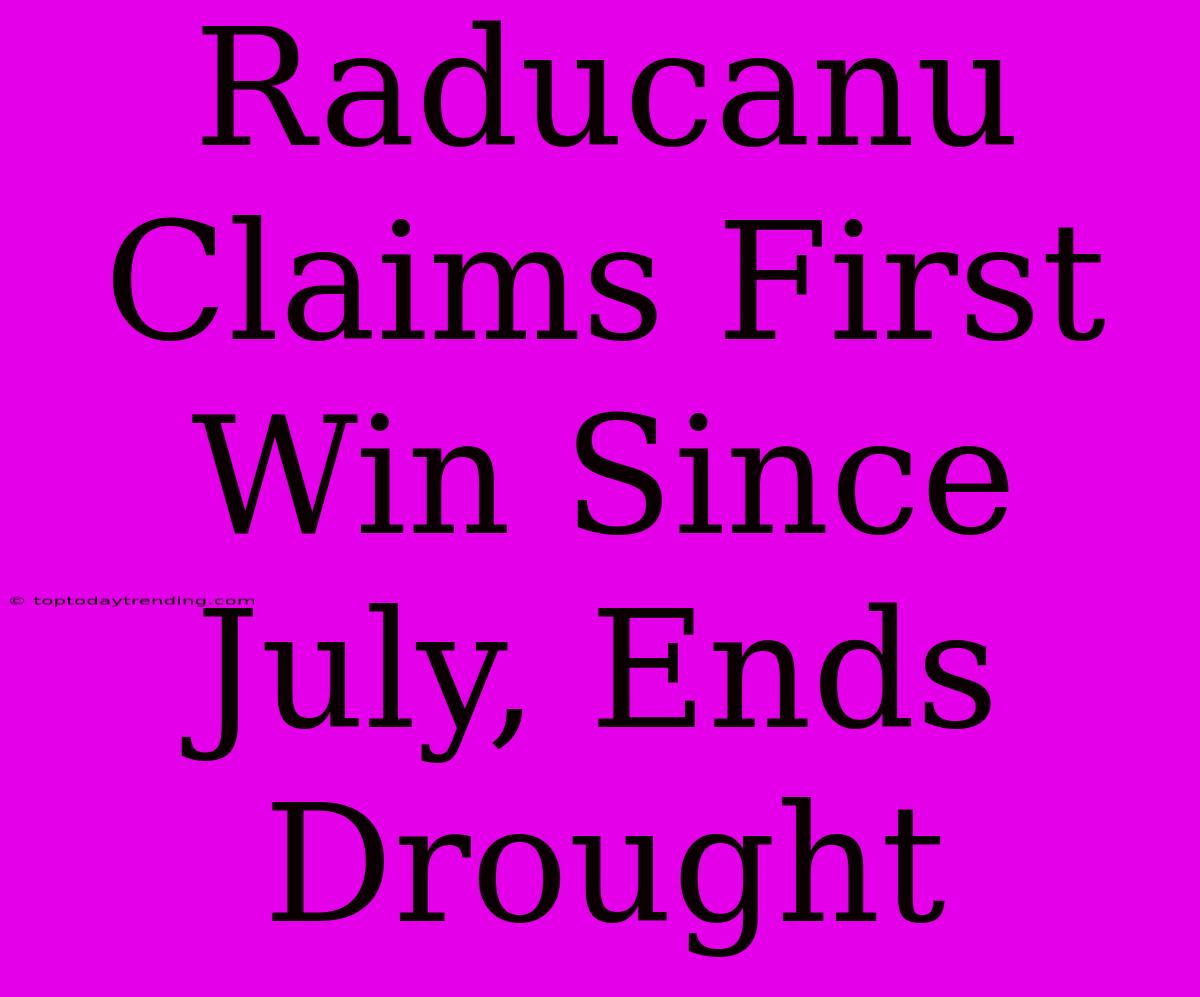 Raducanu Claims First Win Since July, Ends Drought