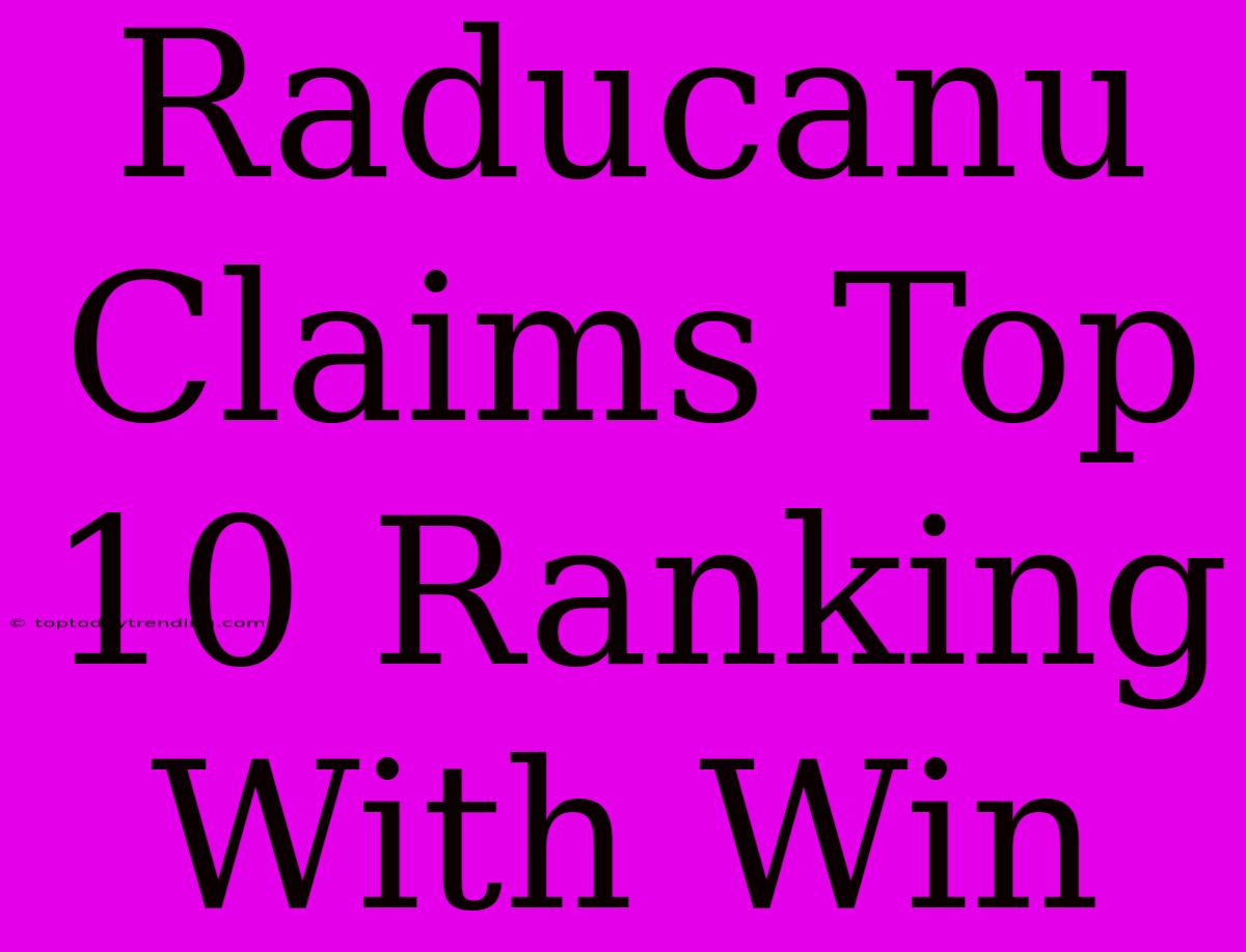 Raducanu Claims Top 10 Ranking With Win