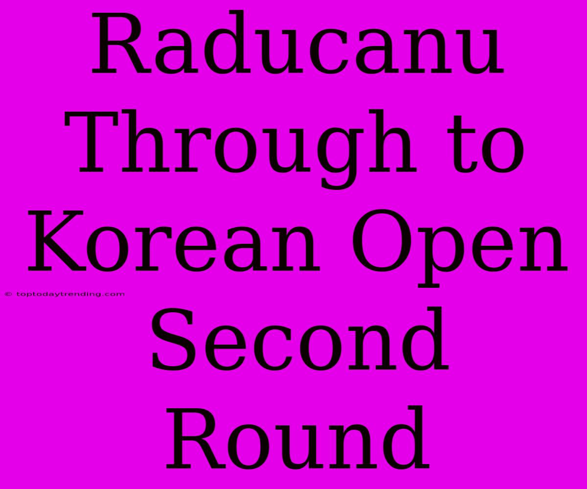 Raducanu Through To Korean Open Second Round