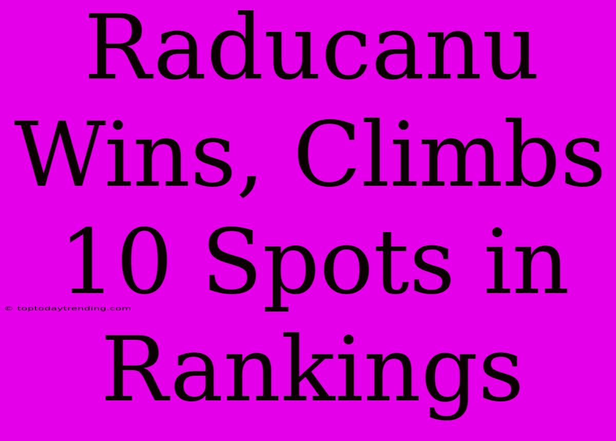 Raducanu Wins, Climbs 10 Spots In Rankings