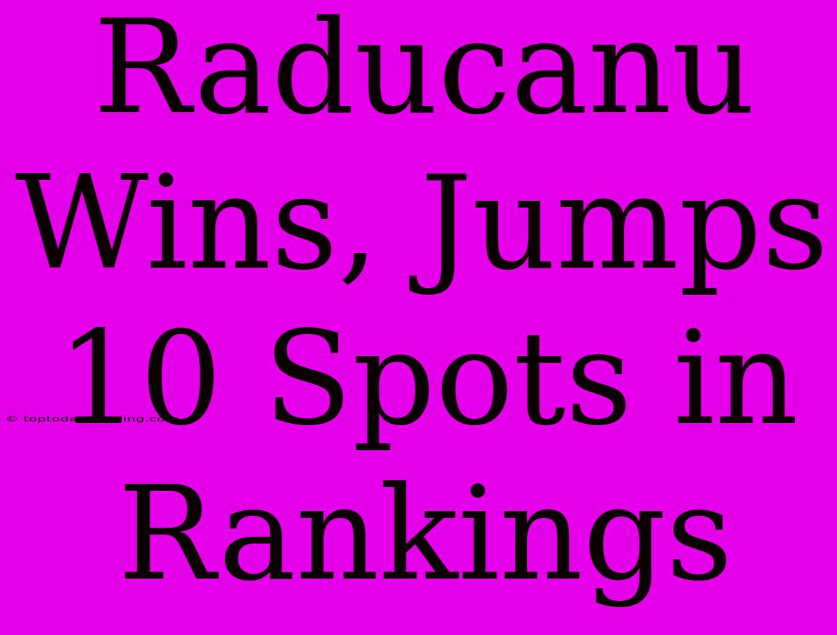 Raducanu Wins, Jumps 10 Spots In Rankings