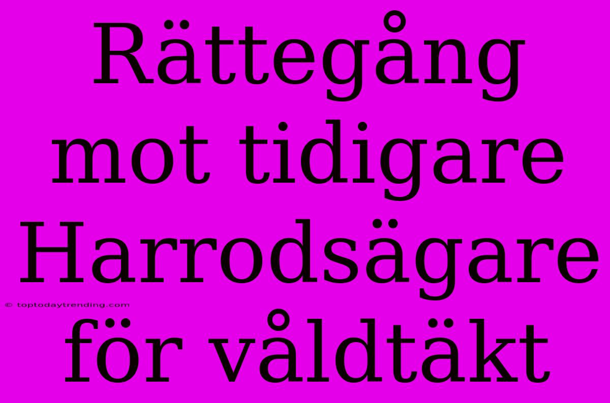 Rättegång Mot Tidigare Harrodsägare För Våldtäkt