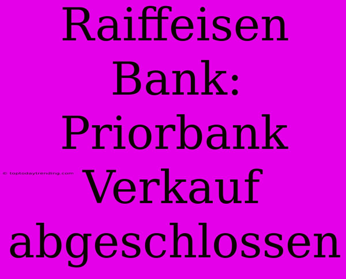 Raiffeisen Bank: Priorbank Verkauf Abgeschlossen