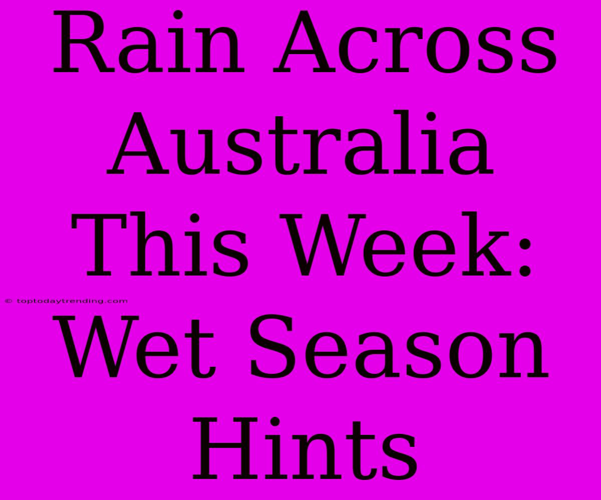 Rain Across Australia This Week: Wet Season Hints