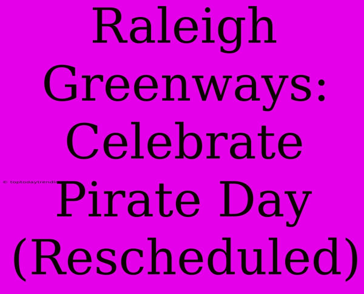 Raleigh Greenways: Celebrate Pirate Day (Rescheduled)