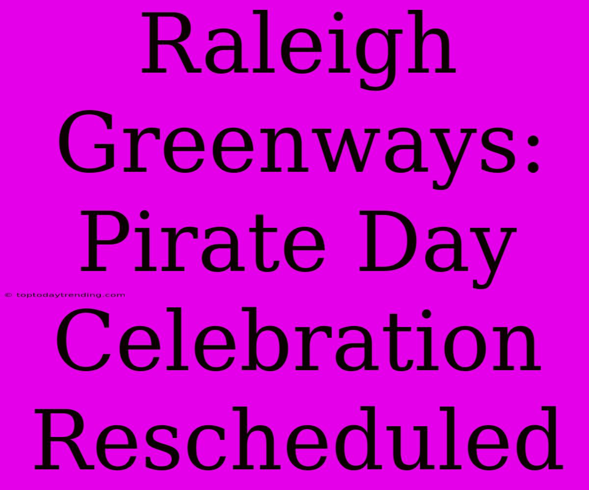 Raleigh Greenways: Pirate Day Celebration Rescheduled