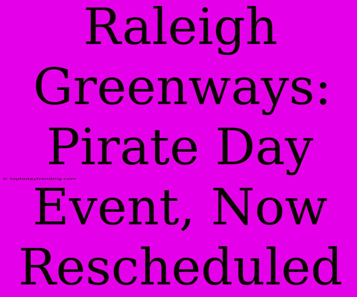 Raleigh Greenways: Pirate Day Event, Now Rescheduled