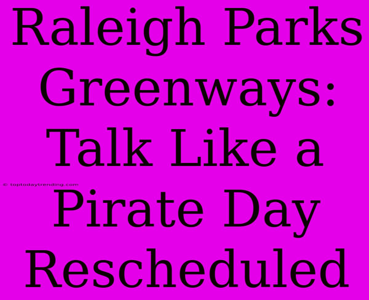 Raleigh Parks Greenways: Talk Like A Pirate Day Rescheduled