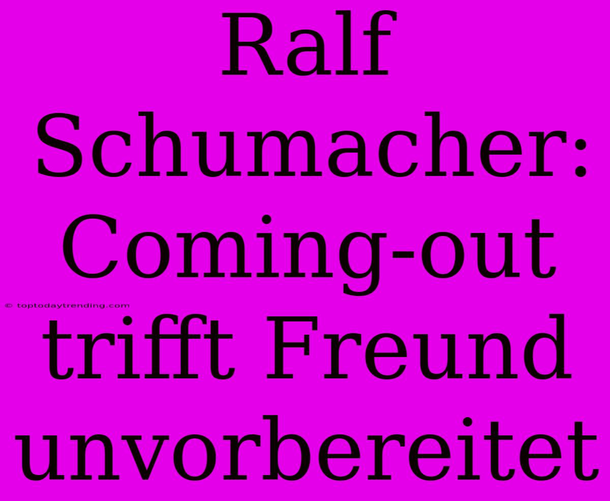 Ralf Schumacher: Coming-out Trifft Freund Unvorbereitet