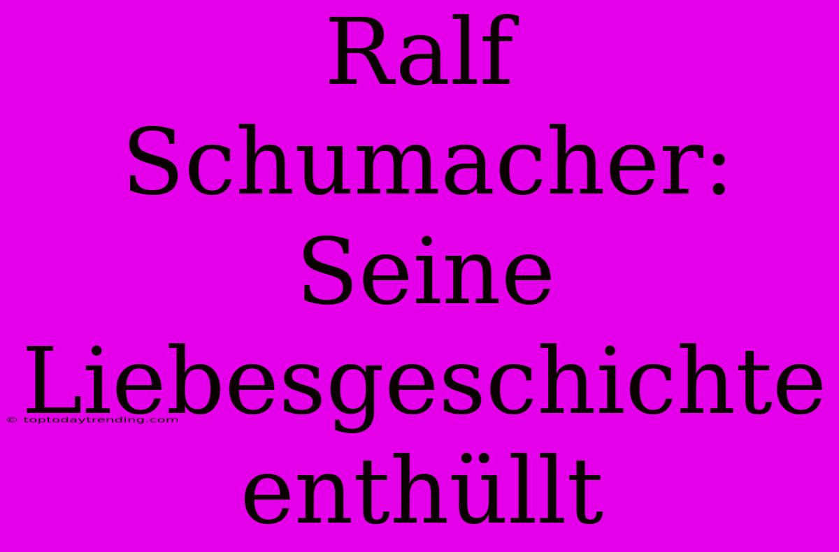 Ralf Schumacher: Seine Liebesgeschichte Enthüllt