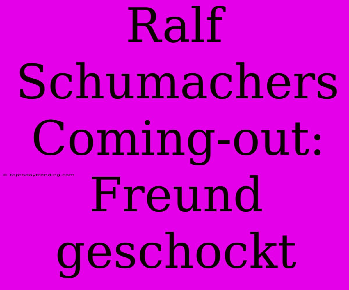 Ralf Schumachers Coming-out: Freund Geschockt