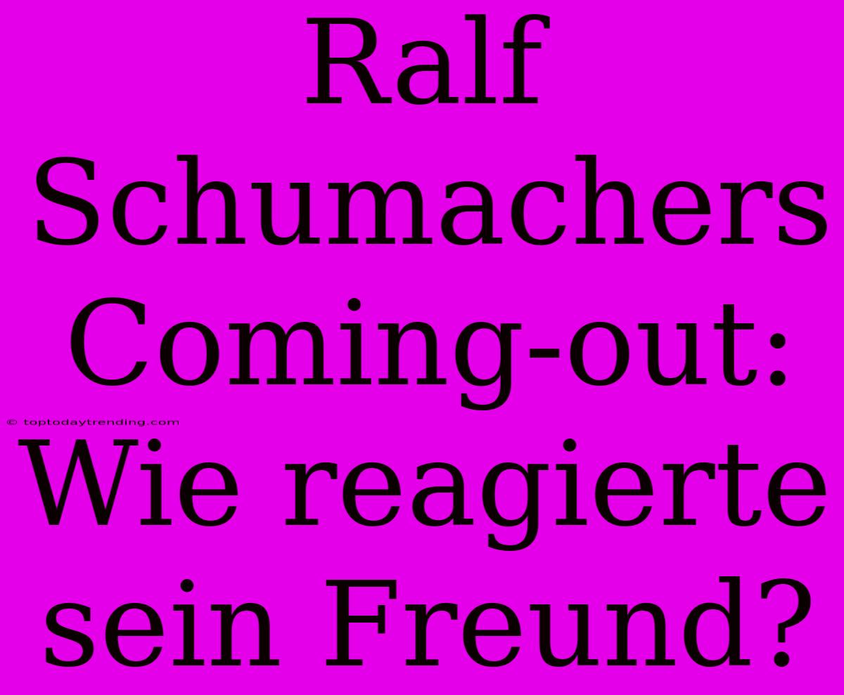 Ralf Schumachers Coming-out: Wie Reagierte Sein Freund?