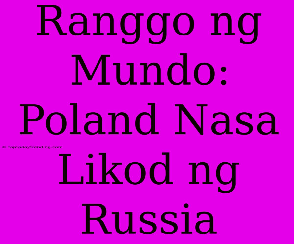 Ranggo Ng Mundo: Poland Nasa Likod Ng Russia