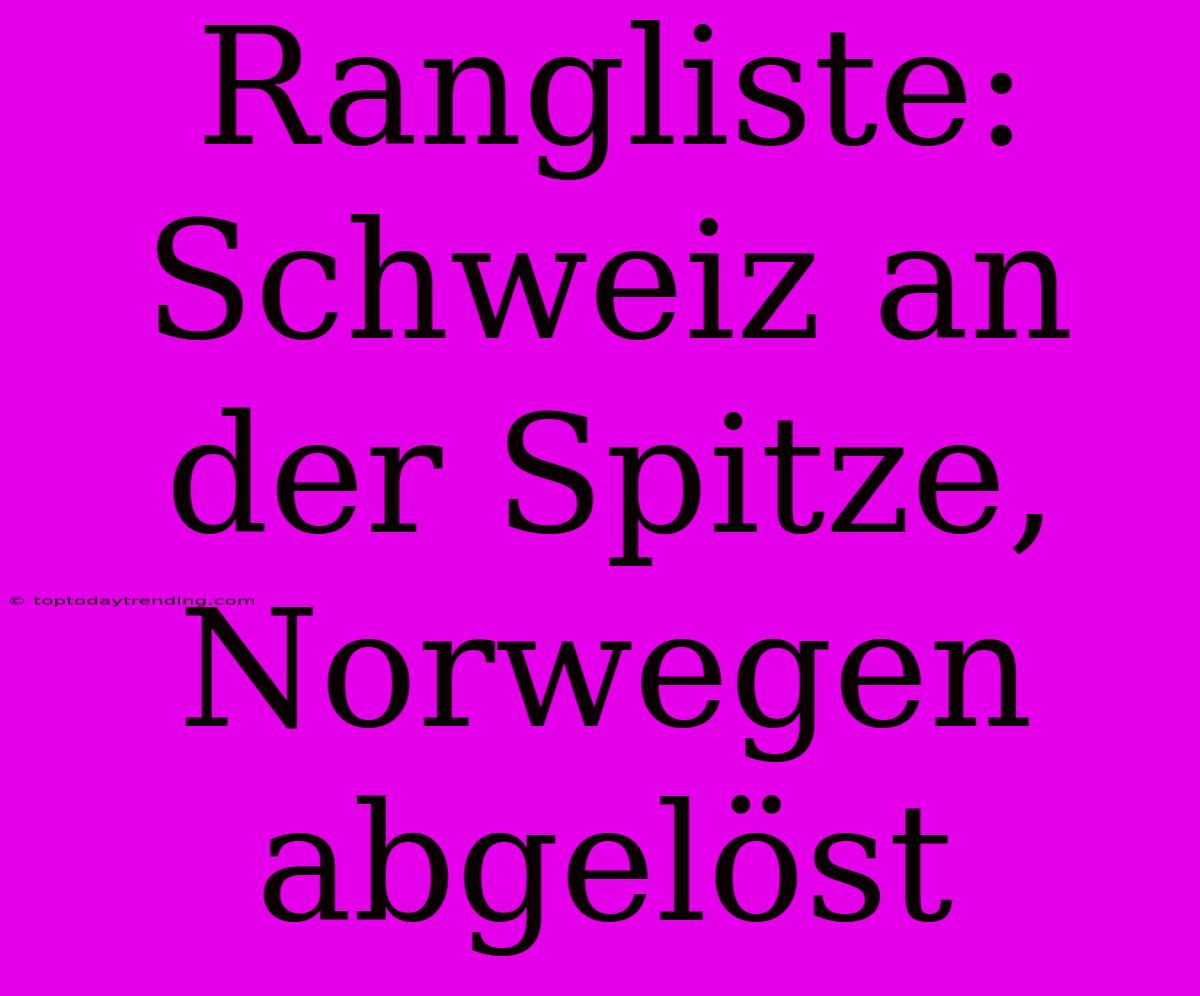 Rangliste: Schweiz An Der Spitze, Norwegen Abgelöst