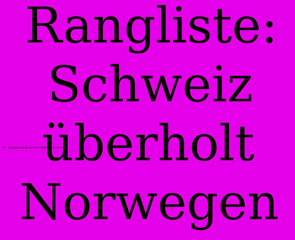 Rangliste: Schweiz Überholt Norwegen