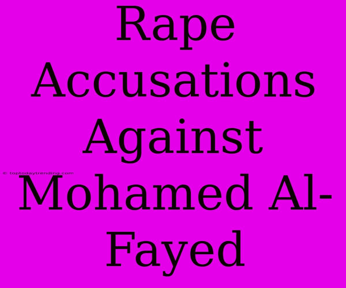 Rape Accusations Against Mohamed Al-Fayed