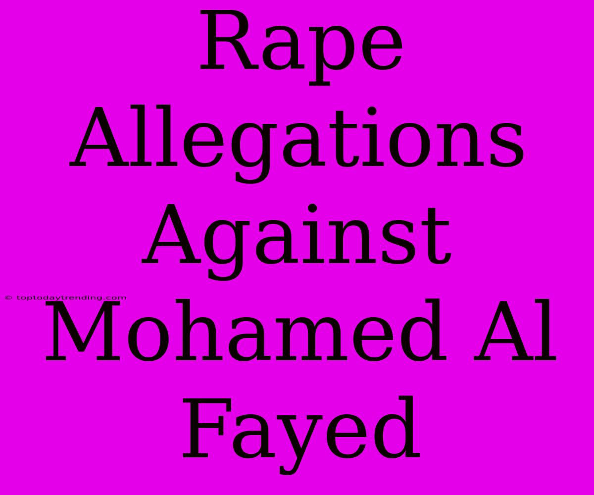 Rape Allegations Against Mohamed Al Fayed