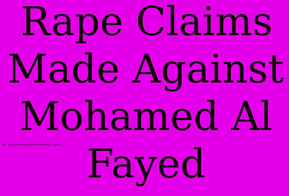 Rape Claims Made Against Mohamed Al Fayed