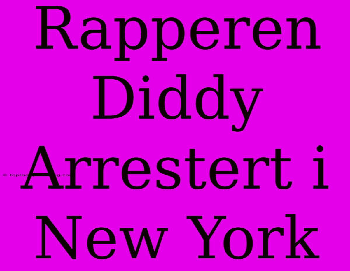 Rapperen Diddy Arrestert I New York