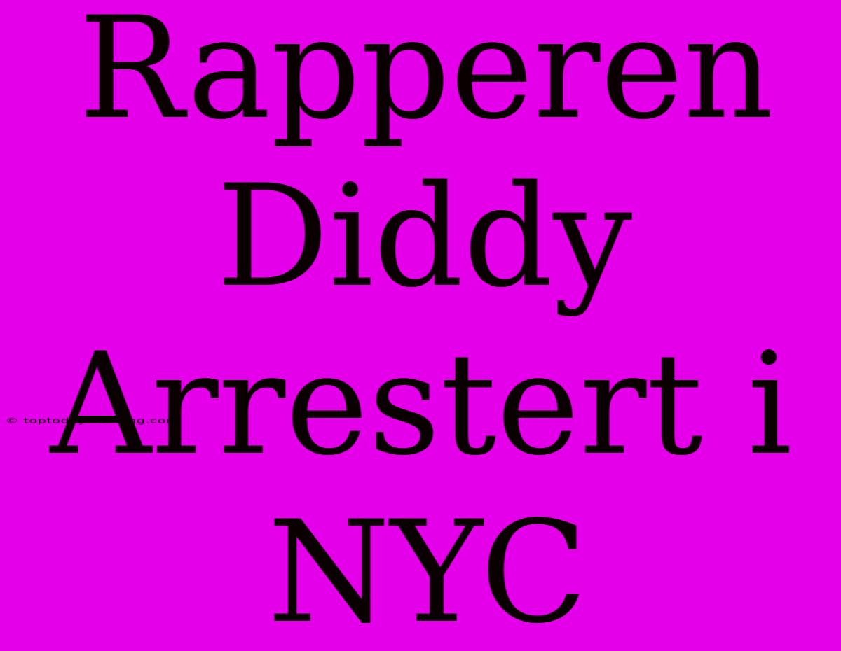 Rapperen Diddy Arrestert I NYC