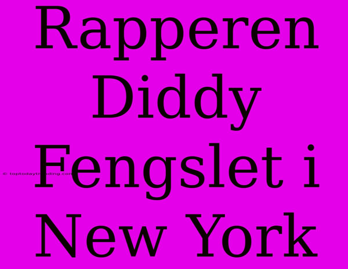 Rapperen Diddy Fengslet I New York