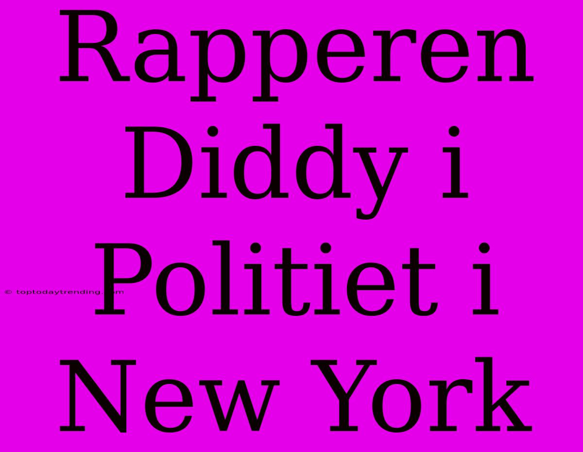 Rapperen Diddy I Politiet I New York